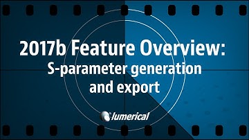 Lumerical 2017b Release - S-Parameter Generation & Export