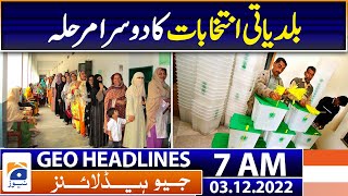 Geo News Headlines 7 AM - Second phase of local elections - AJK Elections | 3rd December 2022
