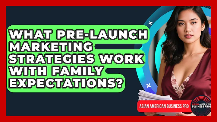 What Pre-launch Marketing Strategies Work With Family Expectations? - Asian American Business Pros