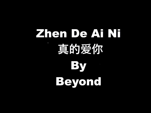 Beyond - Jan Dik Ngoi Nei Zhen De Ai Ni 真的爱你 (Lyrics) class=