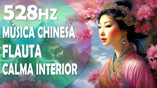Música Chinesa Meditativa na Frequência do Amor 528Hz |  Melodia de Cura e Paz Interior!