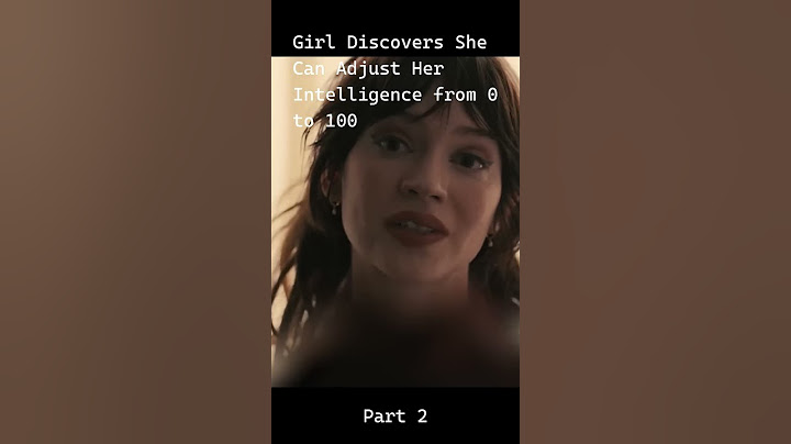 Girl Discovers She Can Adjust Her Intelligence from 0 to 100_part2