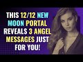 This 12/12 New Moon Portal Reveals 3 Angel Messages Just for You! | Awakening | Spirituality