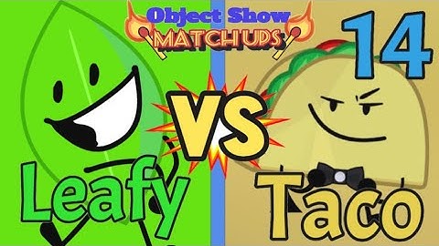 Object Show Matchups 14: Leafy VS Taco (BFDI VS II)