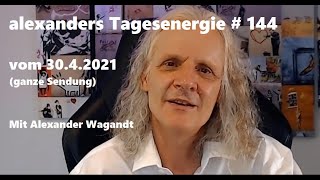 Alexanders Tagesenergie # 144 |  30.4.2021