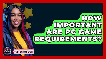 How Important Are PC Game Requirements? - Video Gamers Vault