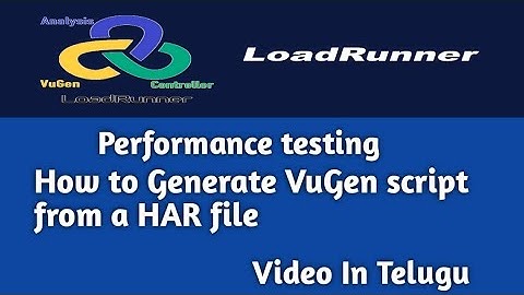 How to Generate VuGen script from HAR file & HAR file convert to HTTP protocol script