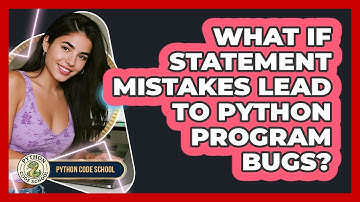 What If Statement Mistakes Lead To Python Program Bugs? - Python Code School