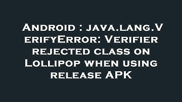 Android : java.lang.VerifyError: Verifier rejected class on Lollipop when using release APK