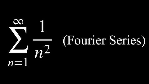 Infinite Series from 1 to Infinity of 1/n^2 (Fourier Series)