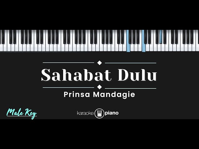 Sahabat Dulu – Prinsa Mandagie (KARAOKE PIANO - MALE KEY) class=