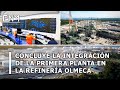 Al 100% la integración de la primera planta en la Refinería Olmeca, Planta Isomerizadora