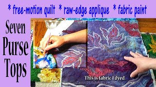 7 Purse Tops {Free-Motion Quilting, Raw-Edge Applique, and Fabric Paint} by Zazu&#39;s Stitch Art