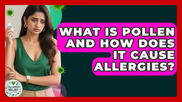 What Is Pollen And How Does It Cause Allergies? - Allergy Relief Guide