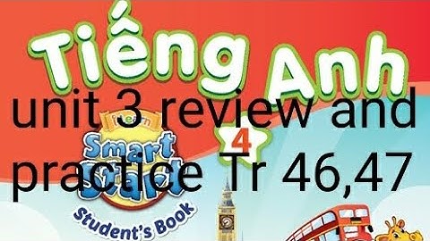 tiếng anh lớp 4 unit 3 review and practice trang 46,47 i-learn smart start studentsbook 