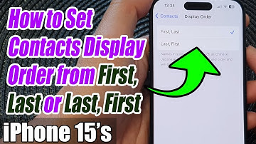 iPhone 15/15 Pro Max: How to Set Contacts Display Order from First, Last or Last, First