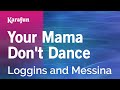 Karaoke Your Mama Don't Dance - Loggins and Messina *