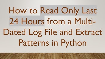 How to Read Only Last 24 Hours from a Multi-Dated Log File and Extract Patterns in Python