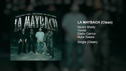 Neutro Shorty x Yandel x Eladio Carrión x Myke Towers - LA MAYBACH (Clean Version)