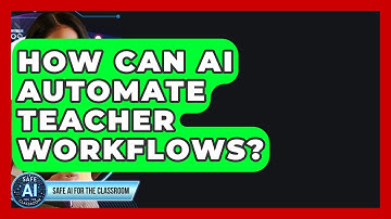 How Can AI Automate Teacher Workflows? - Safe AI for The Classroom