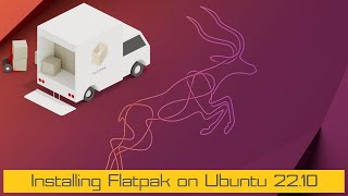 How to Install Flatpak on Ubuntu 22.10 Kinetic Kodu | Flatpak Ubuntu Installation