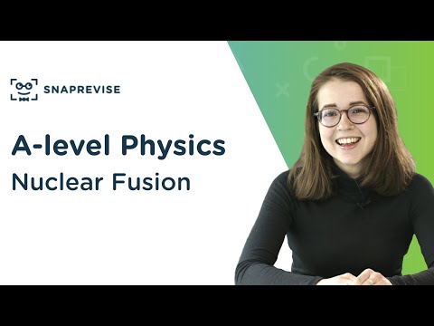 Nuclear Fusion | A-level Physics | OCR, AQA, Edexcel