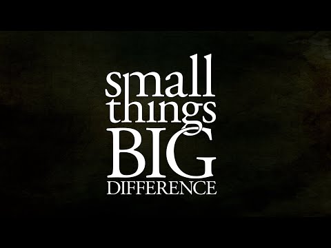 Small Things, Big Difference