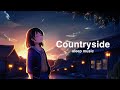 lofi relaxing music repeat - Countryside 4K 疲れた時に聞く音楽 music to listen to when you're tired