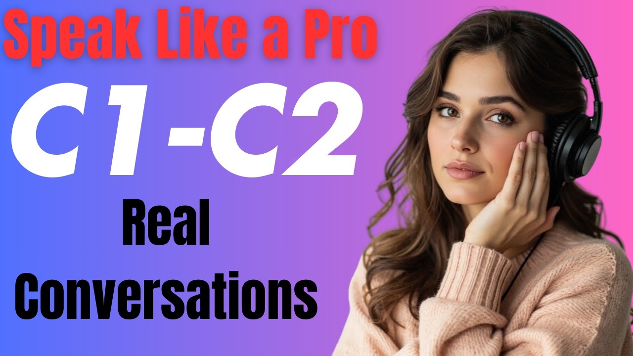 Advanced English C1–C2 Listening & Speaking Practice – Part 6  Real Life Conversations