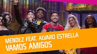 Video thumbnail of "Mendez feat. Alvaro Estrella – Vamos amigos"