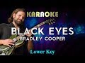 Bradley Cooper - Black Eyes (LOWER Key Karaoke Instrumental) A Star Is Born