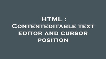 HTML : Contenteditable text editor and cursor position