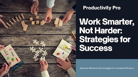 Work Smarter, Not Harder: Top Strategies Unveiled