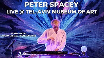 Peter Spacey - Live @ Tel-Aviv Museum Of Art (White Night) - Audio-Visual Frequencies