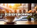 Positive Morning Jazz Music: Energize Your Day with Uplifting Tunes