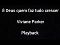 Sem bateria - Playback - É Deus quem faz tudo crescer - Viviane Parker - Com letra