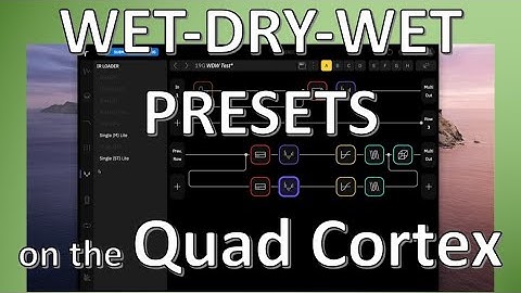 Creating Wet-Dry-Wet Presets on the Quad Cortex