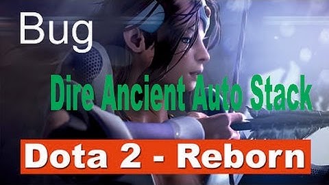 Bug Dire Ancient Auto Stack - Dota 2 Reborn
