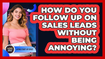 How Do You Follow Up On Sales Leads Without Being Annoying? - Latino Start Up Space