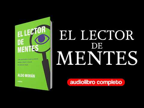 El lector de Mentes: Cómo entender lo que la gente piensa, siente y oculta | Audiolibro Completo