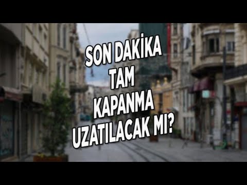 Tam Kapanma Uzatıldı Mı?