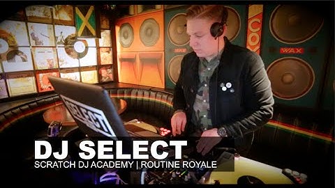 DJ Select | Routine Royale | Scratch DJ Academy