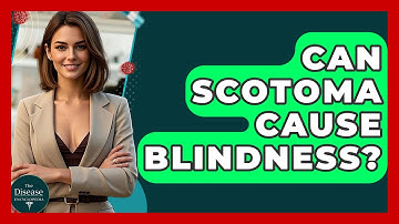 Can Scotoma Cause Blindness? - The Disease Encyclopedia