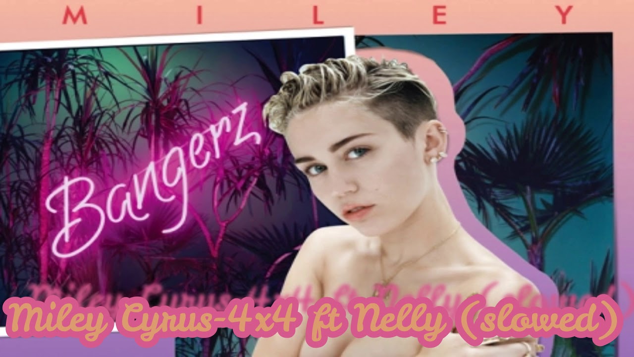 Miley Cyrus ft Nelly-4x4 (slowed)