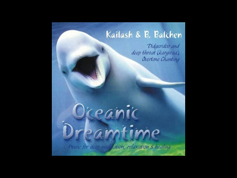 Kailash Kokopelli & B. Balchen - Oceanic Dreamtime (Full Album)