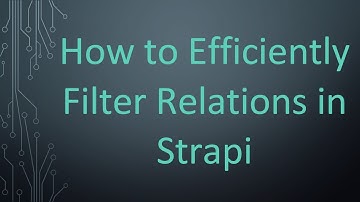 How to Efficiently Filter Relations in Strapi