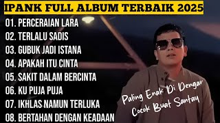 Download Lagu IPANK FULL ALBUM | POP MELAYU TERBAIK 2025 | PALING ENAK DI DENGAR MP3 Download Lagu IPANK FULL ALBUM | POP MELAYU TERBAIK 2025 | PALING ENAK DI DENGAR MP3