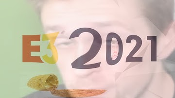 E3 2021 PRETTY MUCH IN A NUTSHELL