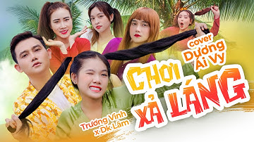 Chơi Xả Láng - Trương Vinh x DK Lâm | Dương Ái Vy Cover | OFFICAL MUSIC VIDEO