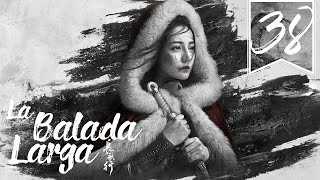 【SUB ESPAÑOL】⭐ Drama: The Long Ballad - La Balada Larga. (Episodio 38)